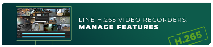 Line H.265 video recorders: Manage features